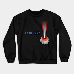 Et tu, B3? Crewneck Sweatshirt